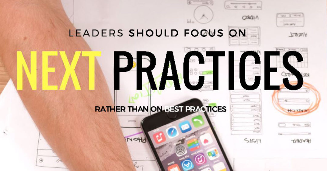 Leader should Focus on Next Practices rather than on Best Practices