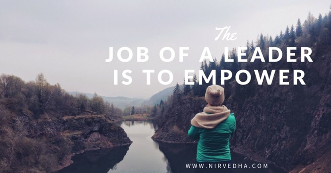 Job of a leader is to empower